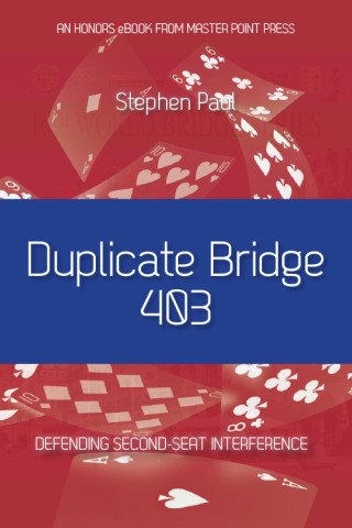 Duplicate Bridge 403 – Defending Second-Seat Interference